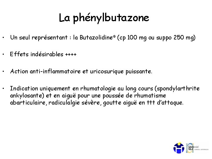 La phénylbutazone • Un seul représentant : la Butazolidine (cp 100 mg ou suppo