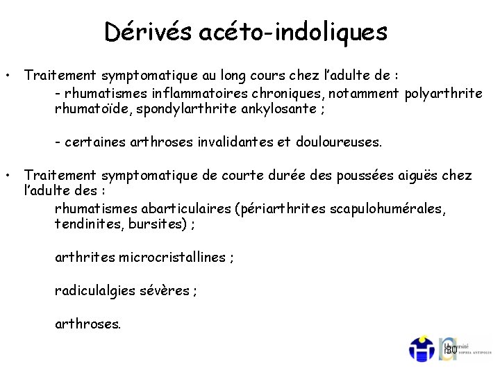 Dérivés acéto-indoliques • Traitement symptomatique au long cours chez l’adulte de : - rhumatismes