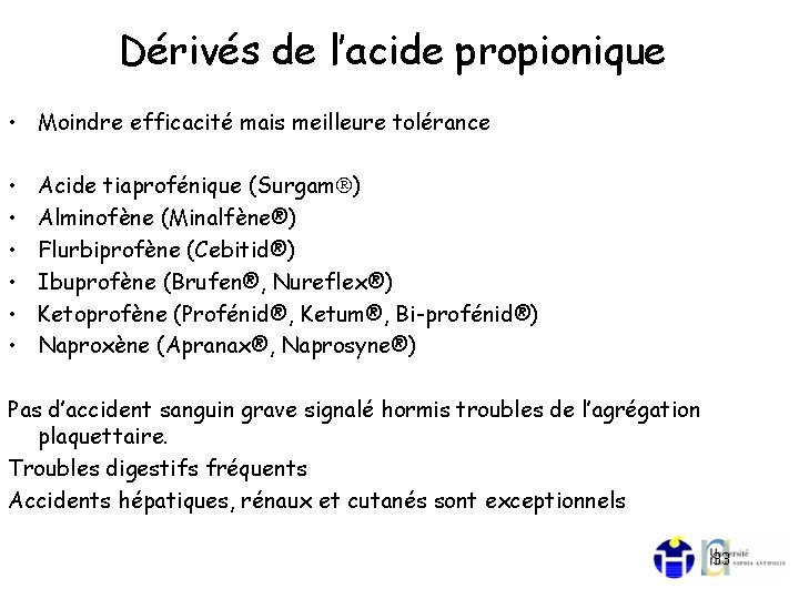 Dérivés de l’acide propionique • Moindre efficacité mais meilleure tolérance • • • Acide