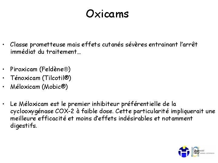 Oxicams • Classe prometteuse mais effets cutanés sévères entrainant l’arrêt immédiat du traitement… •