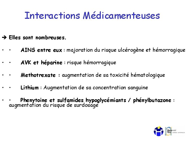 Interactions Médicamenteuses Elles sont nombreuses. • • AINS entre eux : majoration du risque