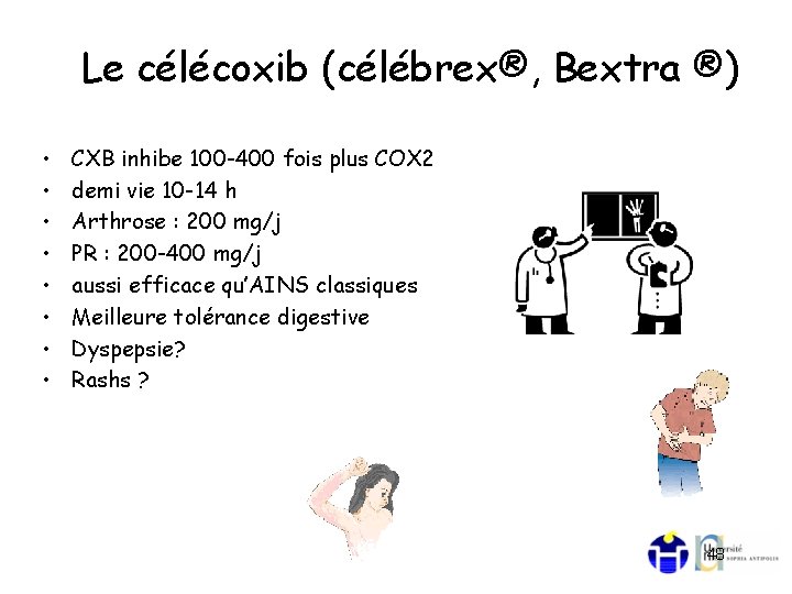 Le célécoxib (célébrex®, Bextra ®) • • CXB inhibe 100 -400 fois plus COX