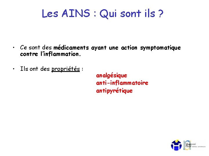 Les AINS : Qui sont ils ? • Ce sont des médicaments ayant une