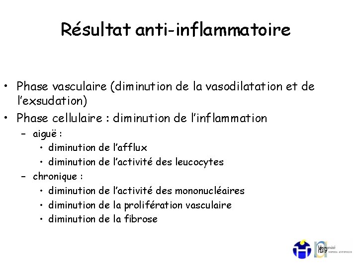 Résultat anti-inflammatoire • Phase vasculaire (diminution de la vasodilatation et de l’exsudation) • Phase