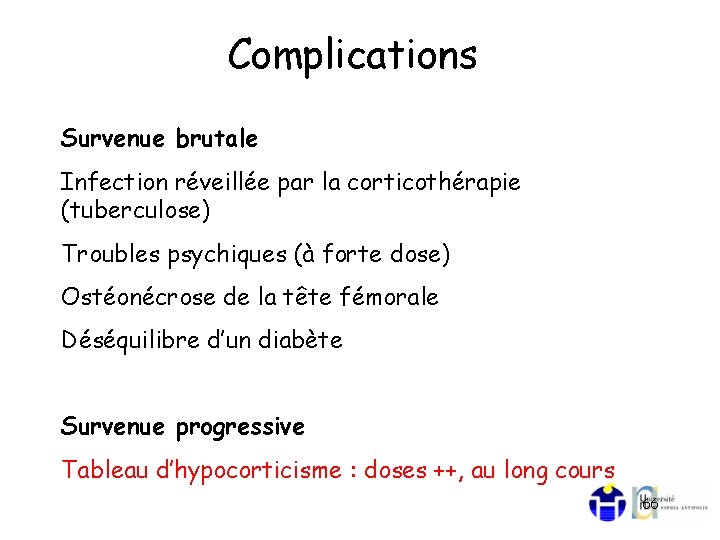 Complications Survenue brutale Infection réveillée par la corticothérapie (tuberculose) Troubles psychiques (à forte dose)