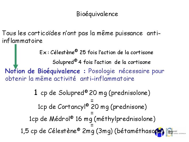 Bioéquivalence Tous les corticoïdes n’ont pas la même puissance antiinflammatoire Ex : Célestène® 25