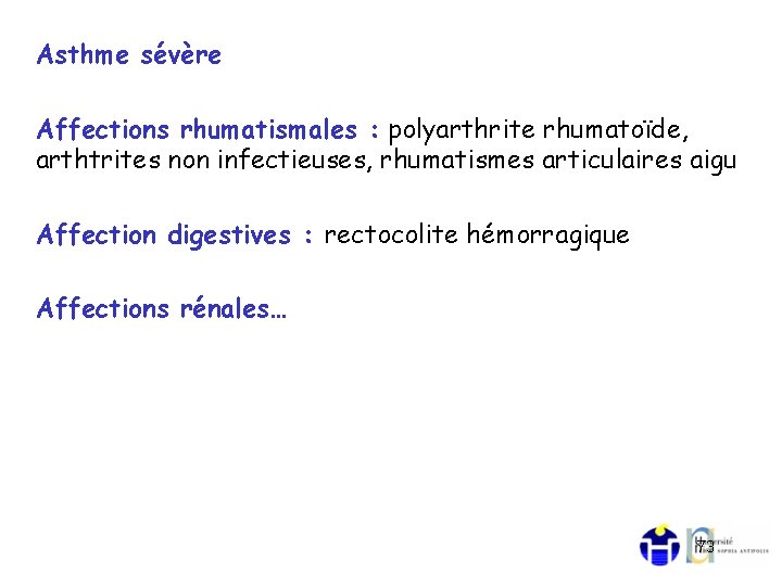 Asthme sévère Affections rhumatismales : polyarthrite rhumatoïde, arthtrites non infectieuses, rhumatismes articulaires aigu Affection