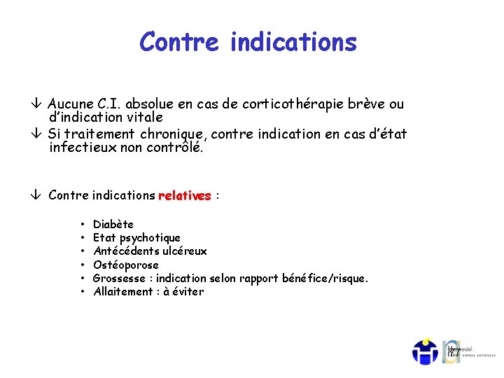 Contre indications Aucune C. I. absolue en cas de corticothérapie brève ou d’indication vitale