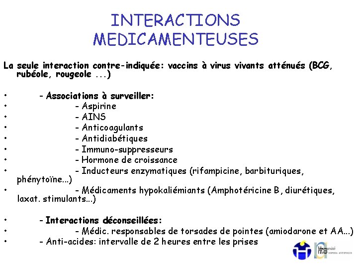 INTERACTIONS MEDICAMENTEUSES La seule interaction contre-indiquée: vaccins à virus vivants atténués (BCG, rubéole, rougeole.