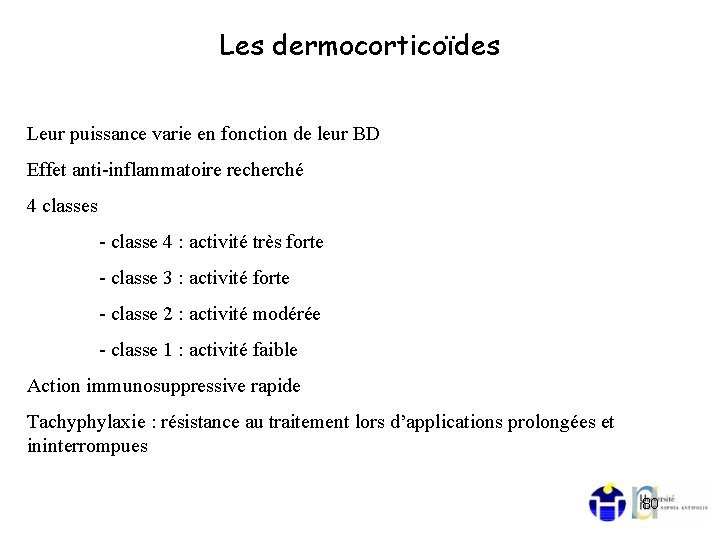 Les dermocorticoïdes Leur puissance varie en fonction de leur BD Effet anti-inflammatoire recherché 4