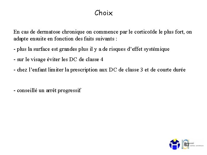 Choix En cas de dermatose chronique on commence par le corticoïde le plus fort,