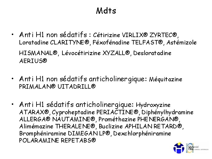 Mdts • Anti H 1 non sédatifs : Cétirizine VIRLIX® ZYRTEC®, Loratadine CLARITYNE®, Féxofénadine