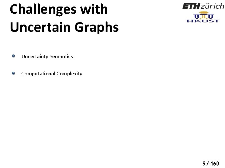 Challenges with Uncertain Graphs Uncertainty Semantics Computational Complexity 9/ 160 