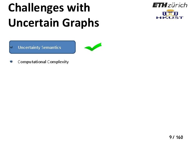 Challenges with Uncertain Graphs Uncertainty Semantics Computational Complexity 9/ 160 