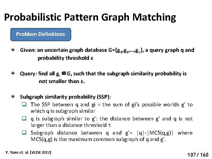 Probabilistic Pattern Graph Matching Problem Definitions Given: an uncertain graph database G={g 1, g