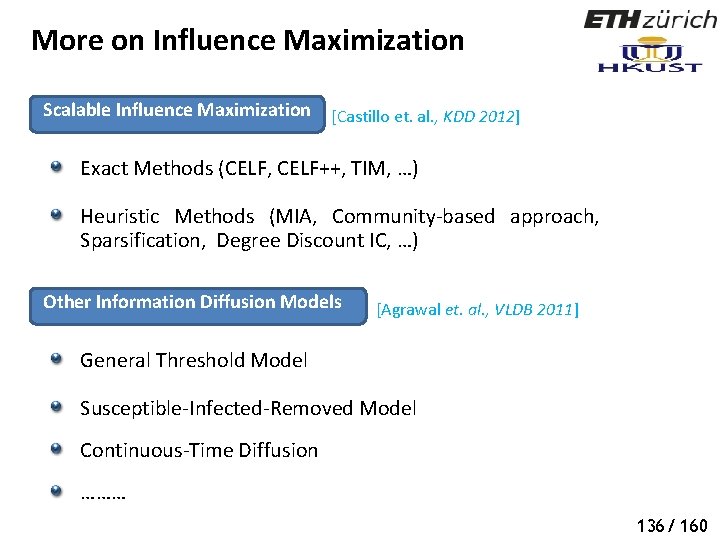 More on Influence Maximization Scalable Influence Maximization [Castillo et. al. , KDD 2012] Exact