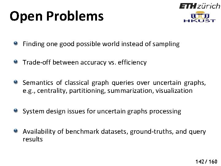 Open Problems Finding one good possible world instead of sampling Trade-off between accuracy vs.