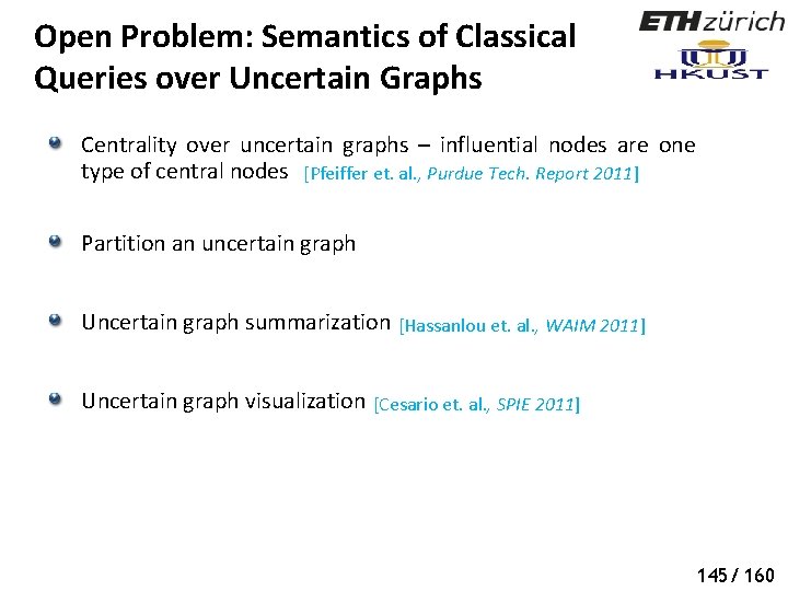 Open Problem: Semantics of Classical Queries over Uncertain Graphs Centrality over uncertain graphs –