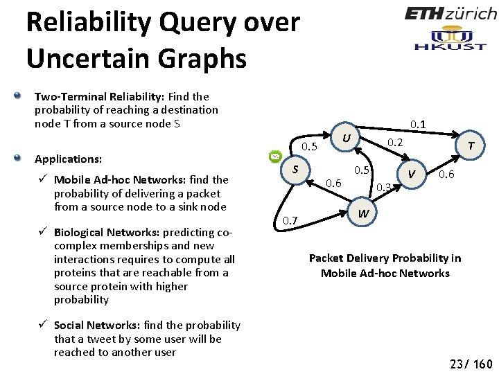 Reliability Query over Uncertain Graphs Two-Terminal Reliability: Find the probability of reaching a destination
