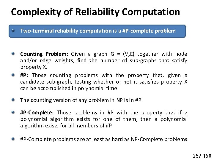 Complexity of Reliability Computation Two-terminal reliability computation is a #P-complete problem Counting Problem: Given