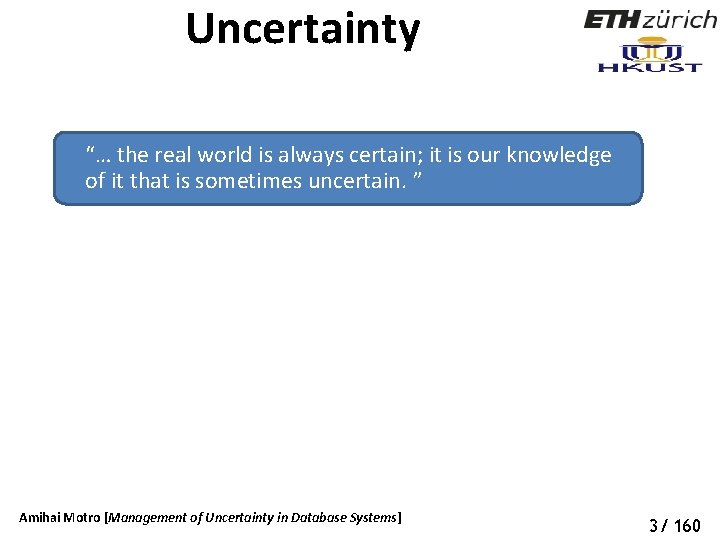 Uncertainty “… the real world is always certain; it is our knowledge of it