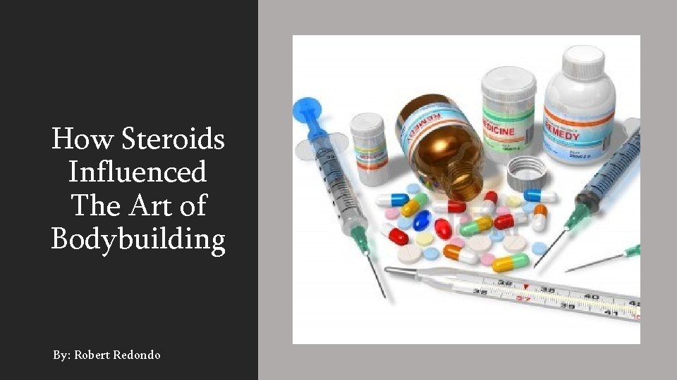 How Steroids Influenced The Art of Bodybuilding By: Robert Redondo 