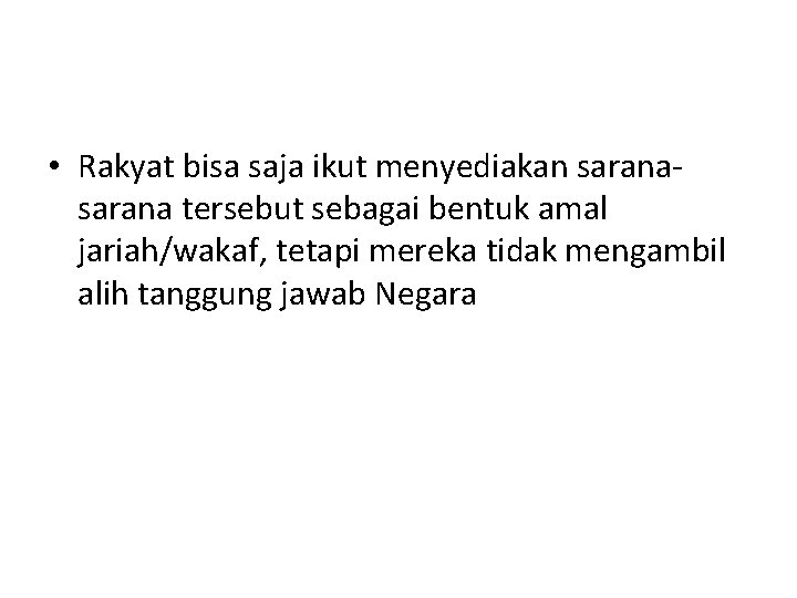  • Rakyat bisa saja ikut menyediakan sarana tersebut sebagai bentuk amal jariah/wakaf, tetapi