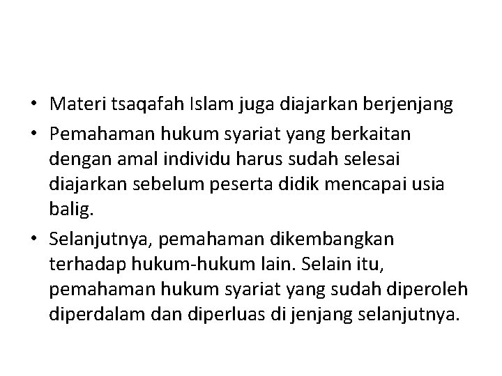  • Materi tsaqafah Islam juga diajarkan berjenjang • Pemahaman hukum syariat yang berkaitan