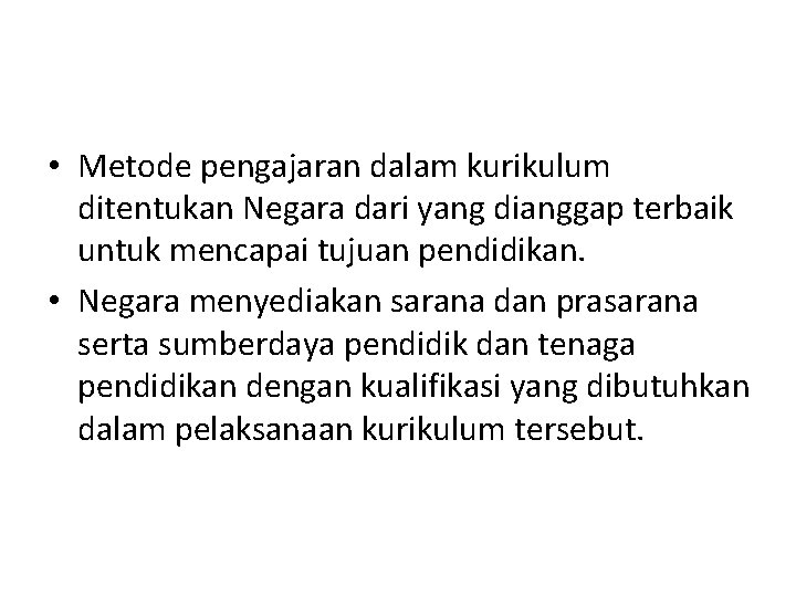  • Metode pengajaran dalam kurikulum ditentukan Negara dari yang dianggap terbaik untuk mencapai