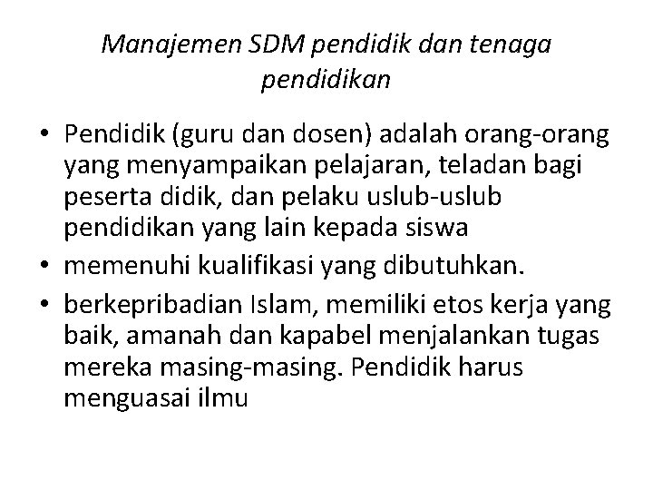 Manajemen SDM pendidik dan tenaga pendidikan • Pendidik (guru dan dosen) adalah orang-orang yang