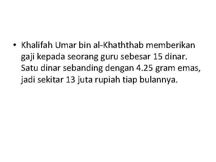  • Khalifah Umar bin al-Khaththab memberikan gaji kepada seorang guru sebesar 15 dinar.