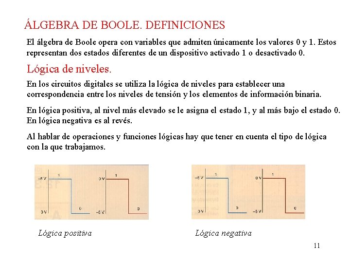 ÁLGEBRA DE BOOLE. DEFINICIONES El álgebra de Boole opera con variables que admiten únicamente