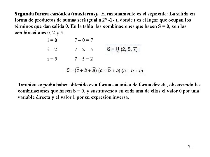 Segunda forma canónica (maxterms). El razonamiento es el siguiente: La salida en forma de