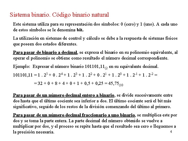 Sistema binario. Código binario natural Este sistema utiliza para su representación dos símbolos: 0
