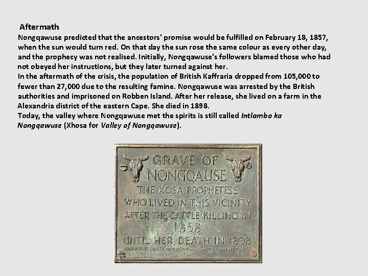 Aftermath Nongqawuse predicted that the ancestors' promise would be fulfilled on February 18, 1857,