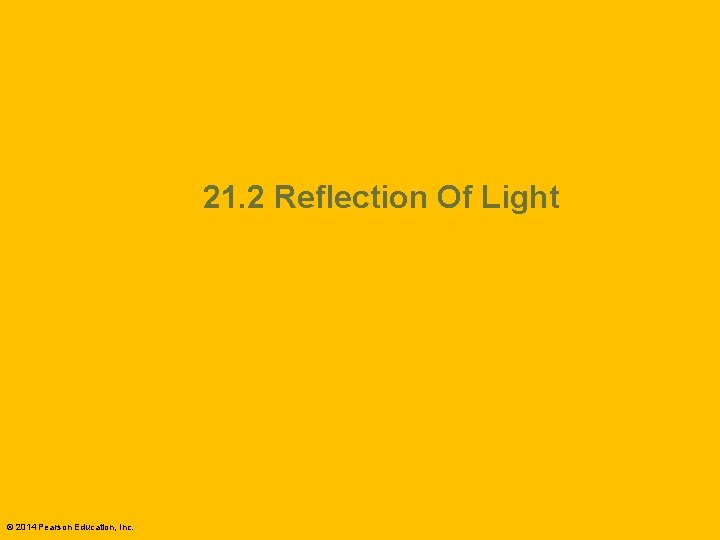 21. 2 Reflection Of Light © 2014 Pearson Education, Inc. 