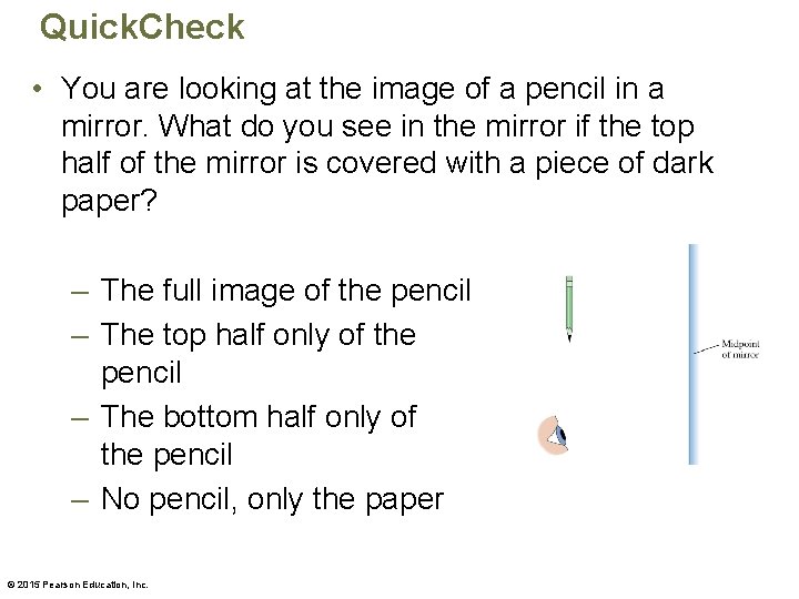 Quick. Check • You are looking at the image of a pencil in a