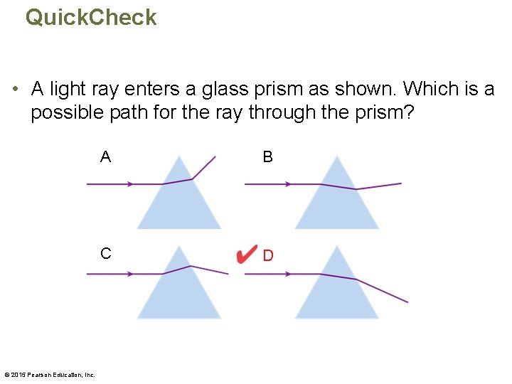 Quick. Check • A light ray enters a glass prism as shown. Which is