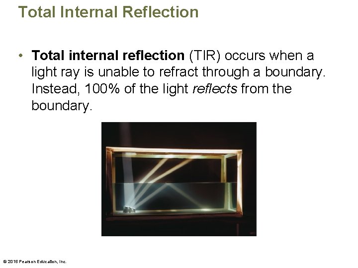 Total Internal Reflection • Total internal reflection (TIR) occurs when a light ray is