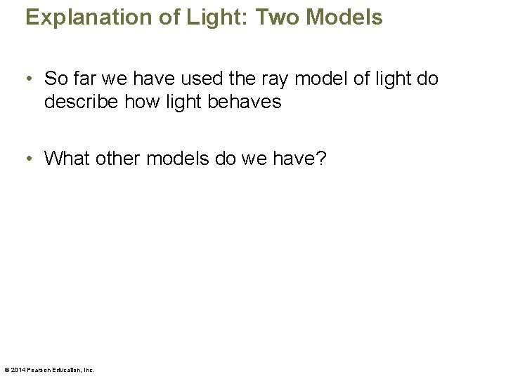 Explanation of Light: Two Models • So far we have used the ray model