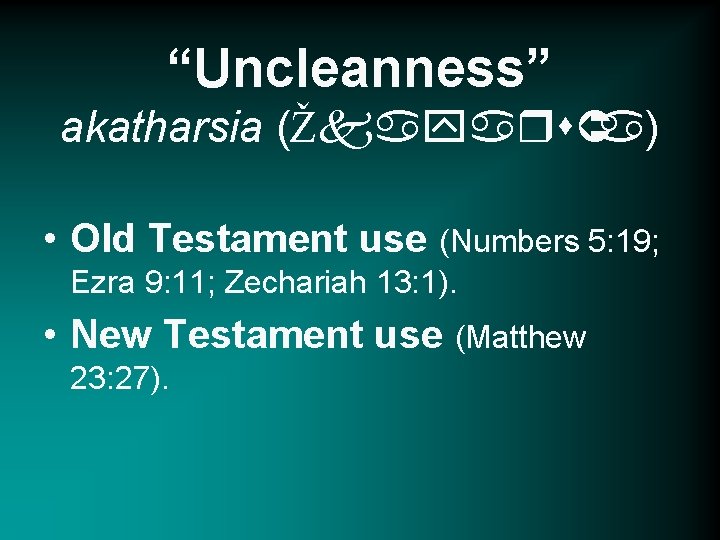 “Uncleanness” akatharsia (ŽkayarsÛa) • Old Testament use (Numbers 5: 19; Ezra 9: 11; Zechariah