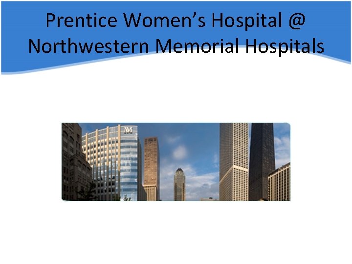 Prentice Women’s Hospital @ Northwestern Memorial Hospitals 