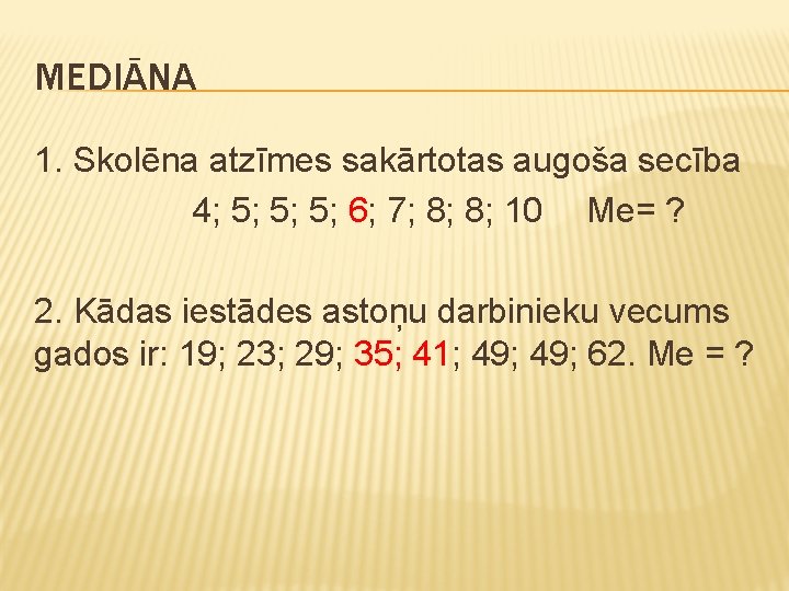 MEDIĀNA 1. Skolēna atzīmes sakārtotas augoša secība 4; 5; 5; 5; 6; 7; 8;