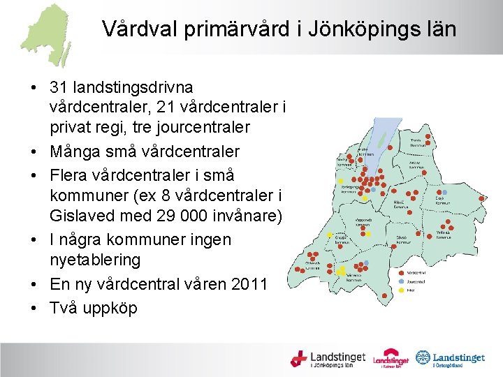 Vårdval primärvård i Jönköpings län • 31 landstingsdrivna vårdcentraler, 21 vårdcentraler i privat regi,