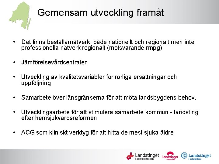 Gemensam utveckling framåt • Det finns beställarnätverk, både nationellt och regionalt men inte professionella