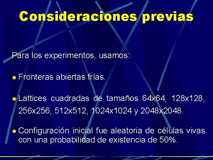 Consideraciones previas Para los experimentos, usamos: Fronteras abiertas frías. Lattices cuadradas de tamaños 64 Consideraciones previas Para los experimentos, usamos: Fronteras abiertas frías. Lattices cuadradas de tamaños 64