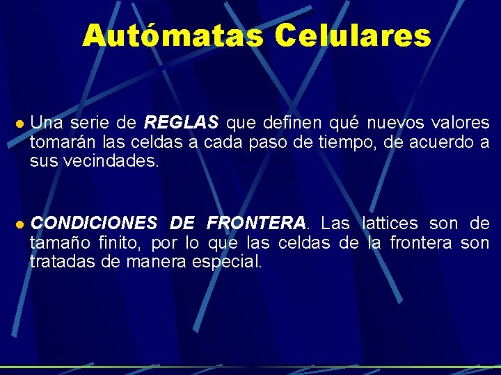 Autómatas Celulares Una serie de REGLAS que definen qué nuevos valores tomarán las celdas Autómatas Celulares Una serie de REGLAS que definen qué nuevos valores tomarán las celdas