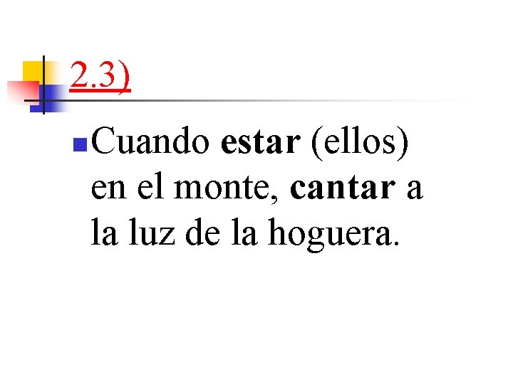 2. 3) n Cuando estar (ellos) en el monte, cantar a la luz de