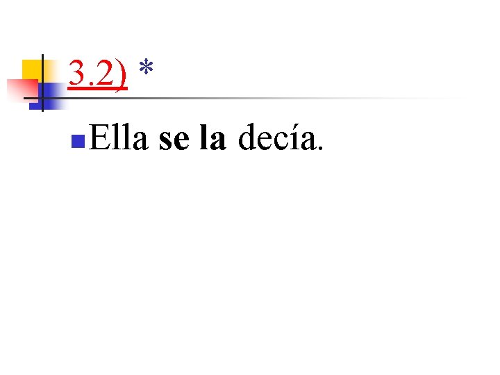 3. 2) * n Ella se la decía. 