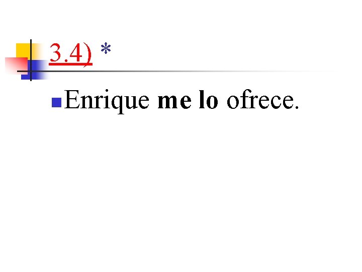 3. 4) * n Enrique me lo ofrece. 